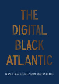 Title: The Digital Black Atlantic, Author: Roopika Risam