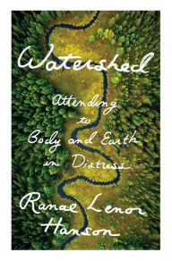 Watershed: Attending to Body and Earth in Distress