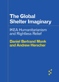 Title: The Global Shelter Imaginary: Ikea Humanitarianism and Rightless Relief, Author: Andrew Herscher