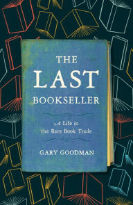 The Last Bookseller: A Life in the Rare Book Trade