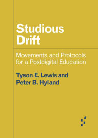 Title: Studious Drift: Movements and Protocols for a Postdigital Education, Author: Peter Hyland