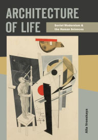 Title: Architecture of Life: Soviet Modernism and the Human Sciences, Author: Alla Vronskaya