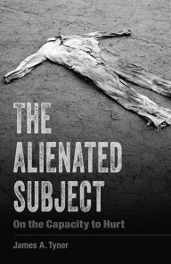 Title: The Alienated Subject: On the Capacity to Hurt, Author: James A. Tyner