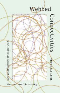 Title: Webbed Connectivities: The Imperial Sociology of Sex, Gender, and Sexuality, Author: Vrushali Patil