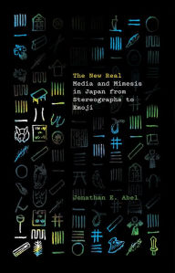 Title: The New Real: Media and Mimesis in Japan from Stereographs to Emoji, Author: Jonathan E. Abel