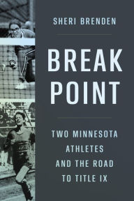 Read book free online no downloads Break Point: Two Minnesota Athletes and the Road to Title IX by Sheri Brenden, Sheri Brenden