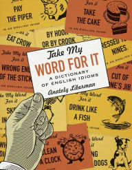 Title: Take My Word for It: A Dictionary of English Idioms, Author: Anatoly Liberman