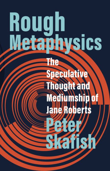 Rough Metaphysics: The Speculative Thought and Mediumship of Jane Roberts