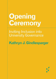 Title: Opening Ceremony: Inviting Inclusion into University Governance, Author: Kathryn J. Gindlesparger