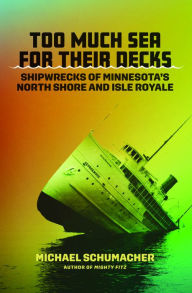 Too Much Sea for Their Decks: Shipwrecks of Minnesota's North Shore and Isle Royale