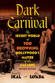 Title: Dark Carnival: The Secret World of Tod Browning, Hollywood's Master of the Macabre, Author: David J. Skal