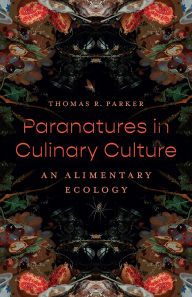 Free online download ebook Paranatures in Culinary Culture: An Alimentary Ecology 9781452973562 in English by Thomas R. Parker