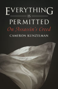 Title: Everything Is Permitted: On Assassin's Creed, Author: Cameron Kunzelman