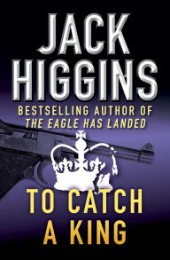 Title: To Catch a King, Author: Jack Higgins