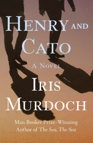 Title: Henry and Cato: A Novel, Author: Iris Murdoch