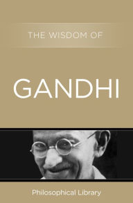 Title: The Wisdom of Gandhi, Author: Philosophical Library