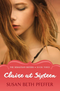 Title: Claire at Sixteen, Author: Susan Beth Pfeffer