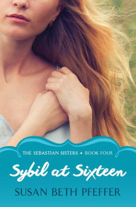 Title: Sybil at Sixteen, Author: Susan Beth Pfeffer