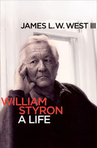 Title: William Styron: A Life, Author: James L. W. West III