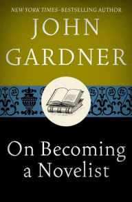 Title: On Becoming a Novelist, Author: John Gardner