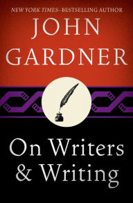 Title: On Writers and Writing, Author: John Gardner