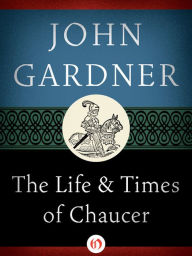 Title: The Life and Times of Chaucer, Author: John Gardner