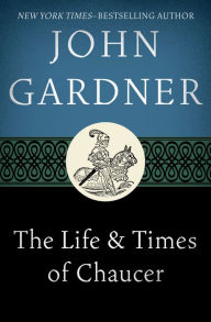 Title: The Life & Times of Chaucer, Author: John Gardner