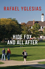 Title: Hide Fox, and All After, Author: Rafael Yglesias