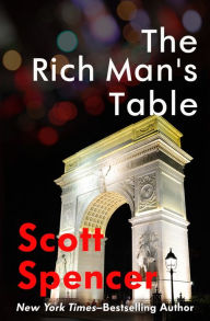 Title: The Rich Man's Table, Author: Scott Spencer