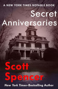 Title: Secret Anniversaries, Author: Scott Spencer