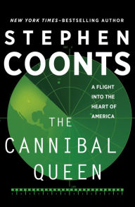 Title: The Cannibal Queen: A Flight Into the Heart of America, Author: Stephen Coonts