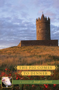 Title: The Pig Comes to Dinner: A Novel, Author: Joseph Caldwell