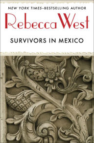 Title: Survivors in Mexico, Author: Rebecca West