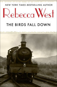 Title: The Birds Fall Down, Author: Rebecca West