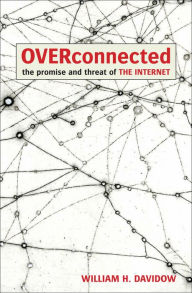 Title: Overconnected: The Promise and Threat of the Internet, Author: William H. Davidow