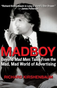 Title: Madboy: Beyond Mad Men: Tales from the Mad, Mad World of Advertising, Author: Richard Kirshenbaum