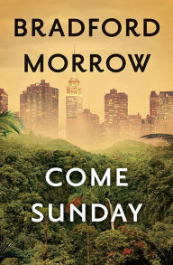 Title: Come Sunday, Author: Bradford Morrow