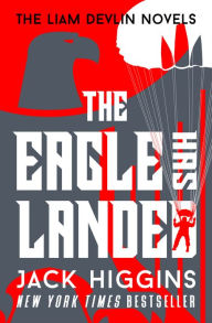 Title: The Eagle Has Landed (Liam Devlin Series #1), Author: Jack Higgins