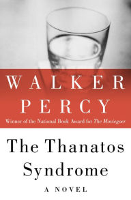 Title: The Thanatos Syndrome: A Novel, Author: Walker Percy