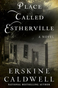 Title: Place Called Estherville: A Novel, Author: Erskine Caldwell