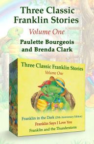 Title: Franklin in the Dark (25th Anniversary Edition), Franklin Says I Love You, and Franklin and the Thunderstorm, Author: Paulette Bourgeois