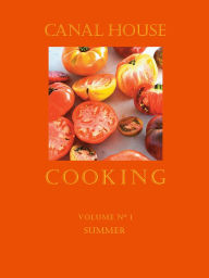 Title: Canal House Cooking Volume N° 1: Summer, Author: Christopher Hirsheimer