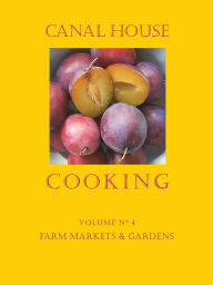 Title: Canal House Cooking Volume N° 4: Farm Markets & Gardens, Author: Christopher Hirsheimer