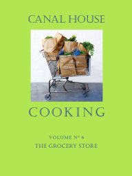 Title: Canal House Cooking Volume N° 6: The Grocery Store, Author: Christopher Hirsheimer