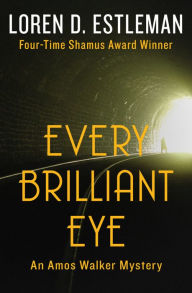 Title: Every Brilliant Eye (Amos Walker Series #6), Author: Loren D. Estleman
