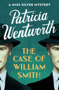Title: The Case of William Smith (Miss Silver Series #13), Author: Patricia Wentworth