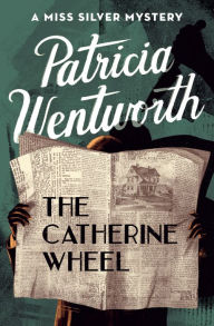 Title: The Catherine Wheel (Miss Silver Series #15), Author: Patricia Wentworth