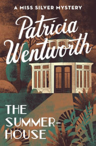 Title: The Summerhouse (Miss Silver Series #27), Author: Patricia Wentworth
