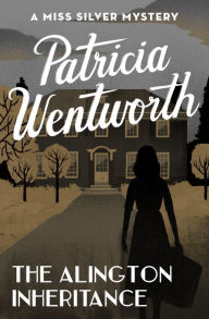 Title: The Alington Inheritance (Miss Silver Series #31), Author: Patricia Wentworth