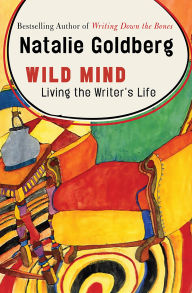 Title: Wild Mind: Living the Writer's Life, Author: Natalie Goldberg